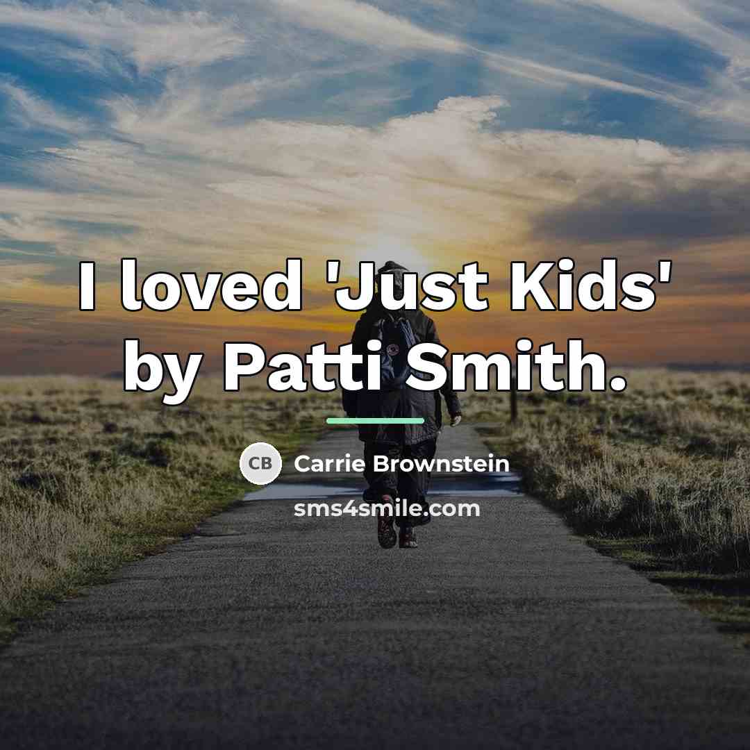 “I loved 'Just Kids' by Patti Smith.…” quote by Carrie Brownstein