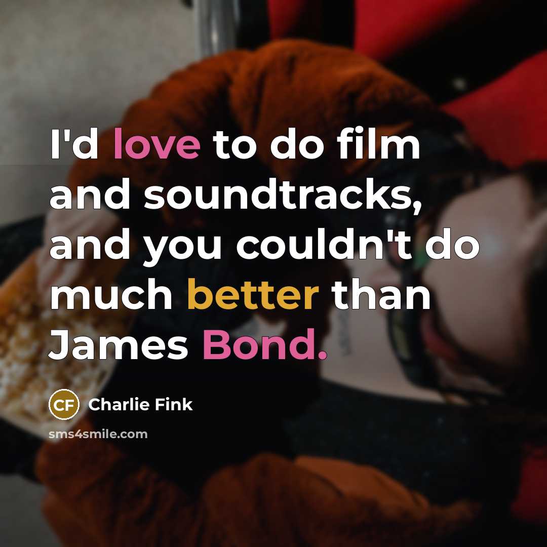 “I'd love to do film and soundtracks, and you couldn't…” quote by Charlie Fink