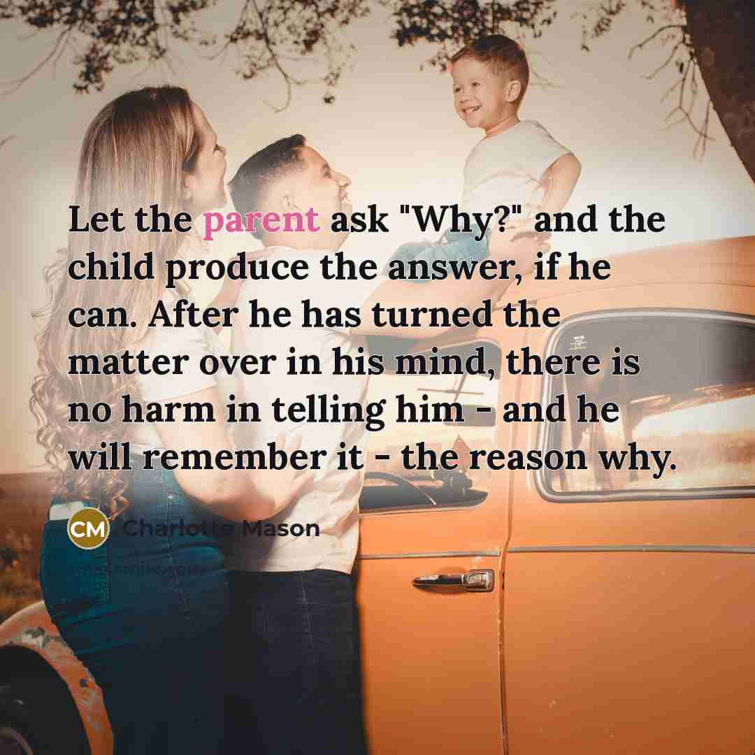 “Let the parent ask "Why?" and the child produce the…” quote by Charlotte Mason