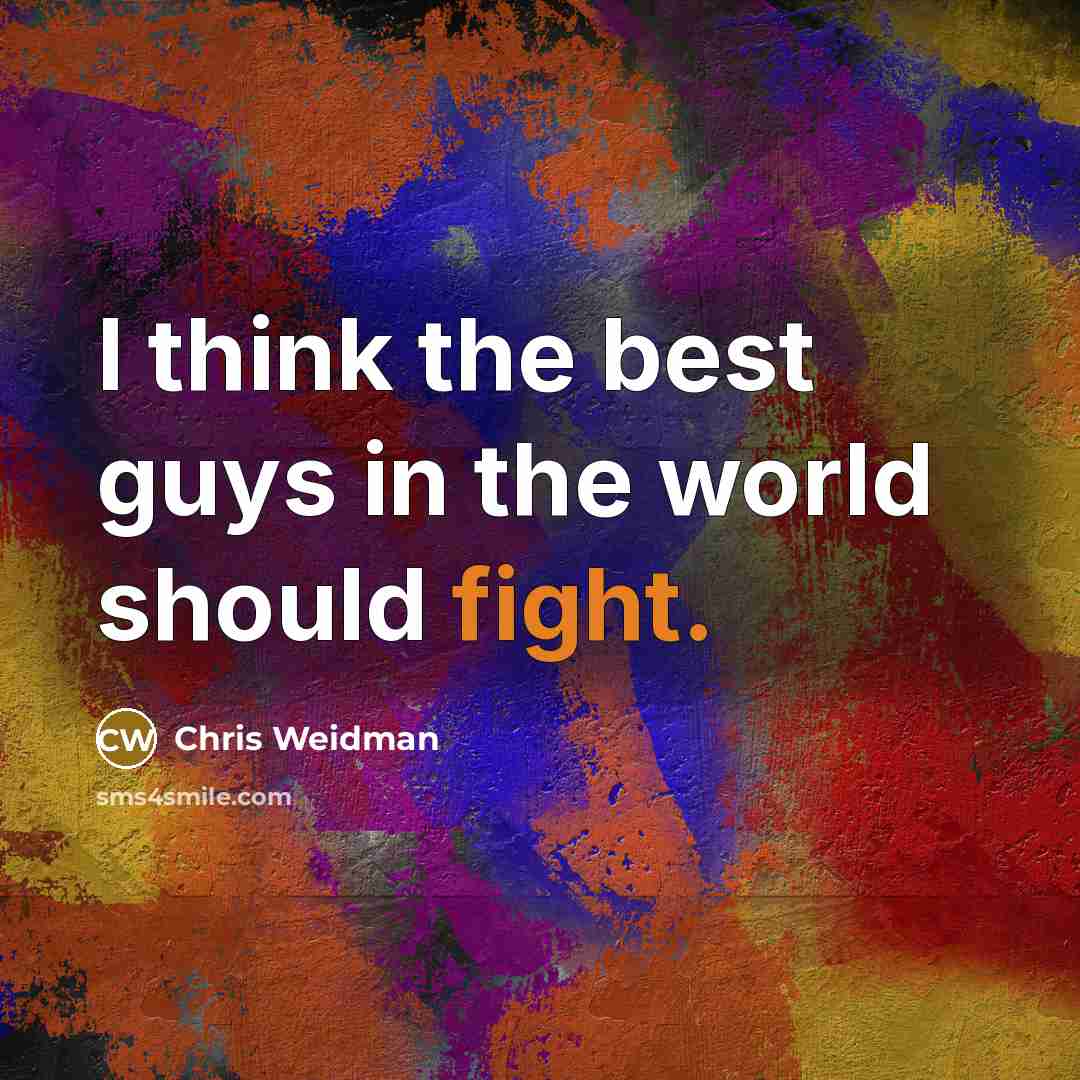 “I think the best guys in the world should fight.…” quote by Chris Weidman