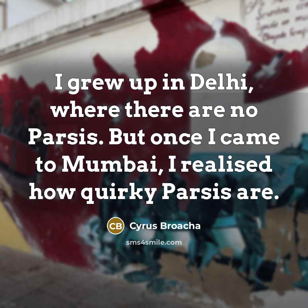 “I grew up in Delhi, where there are no Parsis.…” quote by Cyrus Broacha