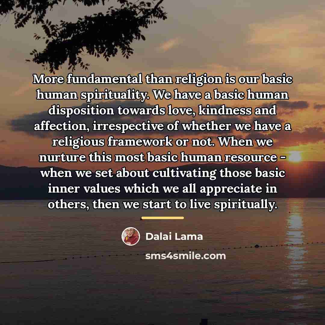“More fundamental than religion is our basic human spirituality. We…” quote by Dalai Lama