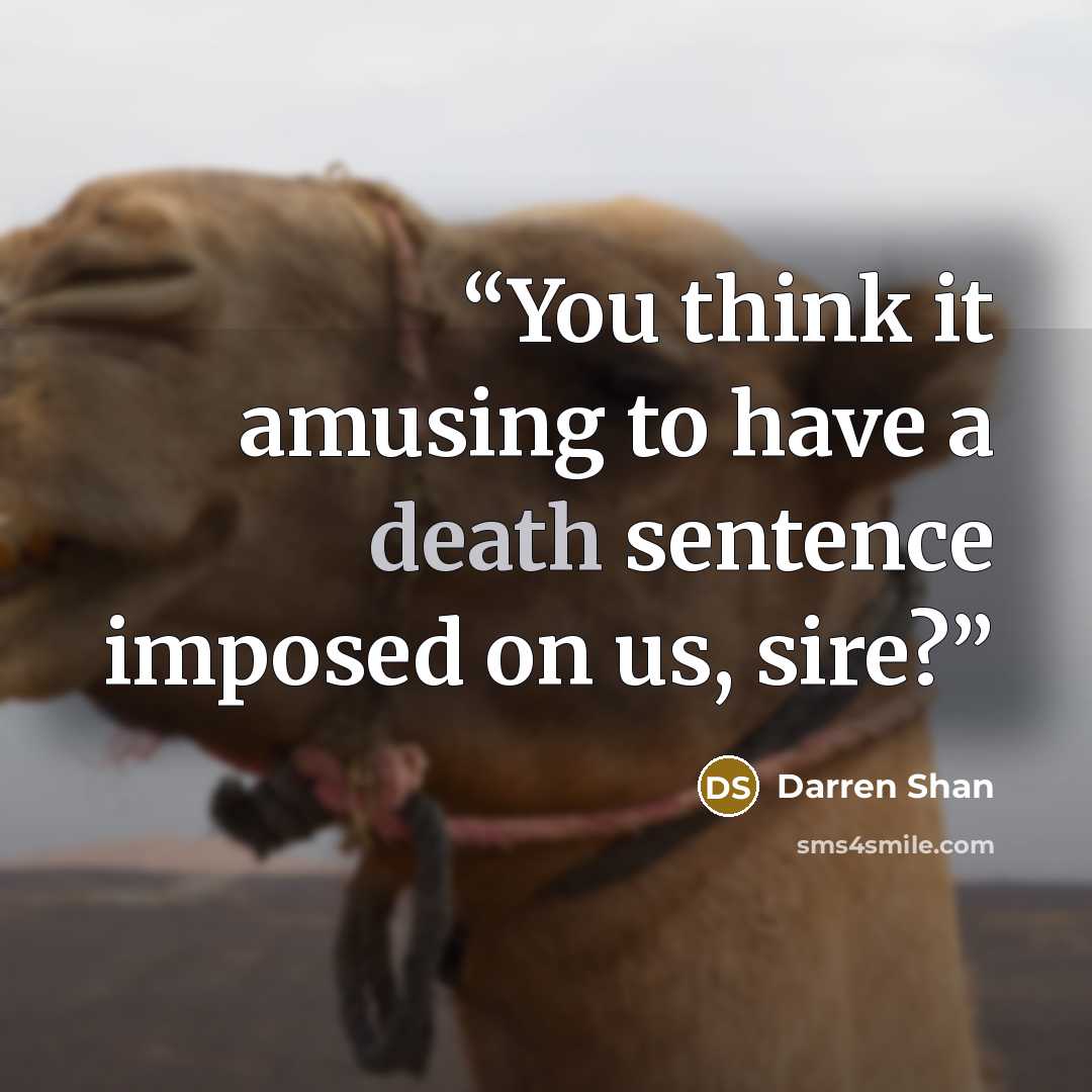 “You think it amusing to have a death sentence imposed on us, sire?” quote by Darren Shan