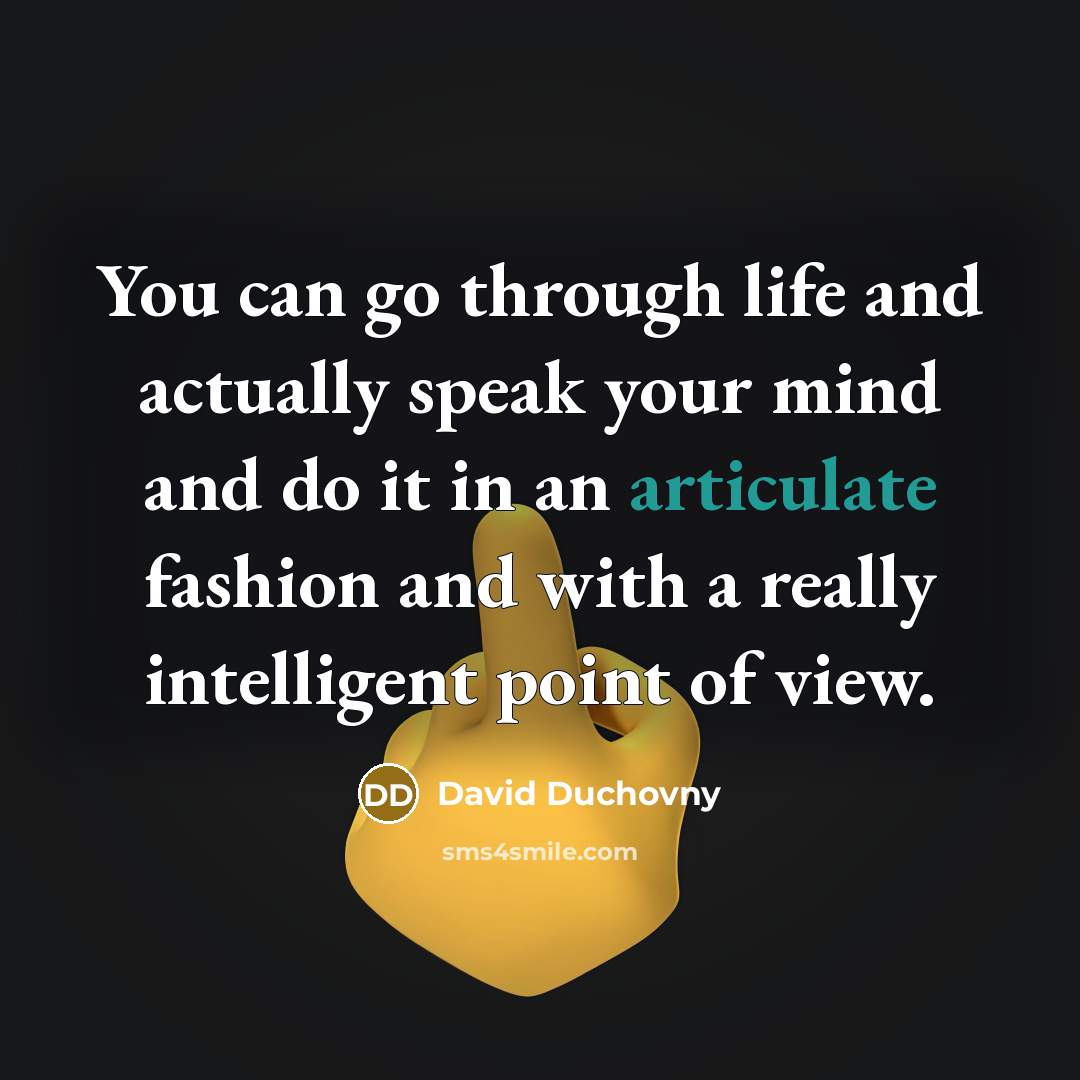 “You can go through life and actually speak your mind…” quote by David Duchovny