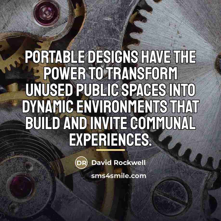 “Portable designs have the power to transform unused public spaces…” quote by David Rockwell