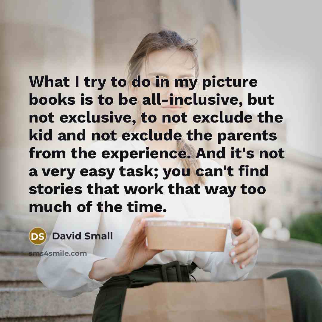 “What I try to do in my picture books is…” quote by David Small
