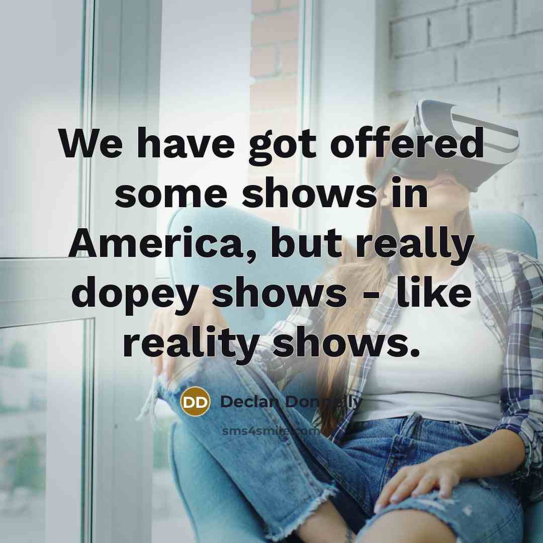 “We have got offered some shows in America, but really…” quote by Declan Donnelly