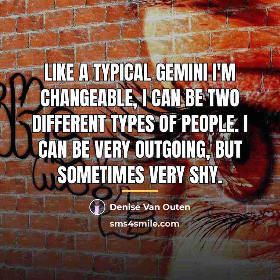 “Like a typical Gemini I'm changeable, I can be two…” quote by Denise Van Outen