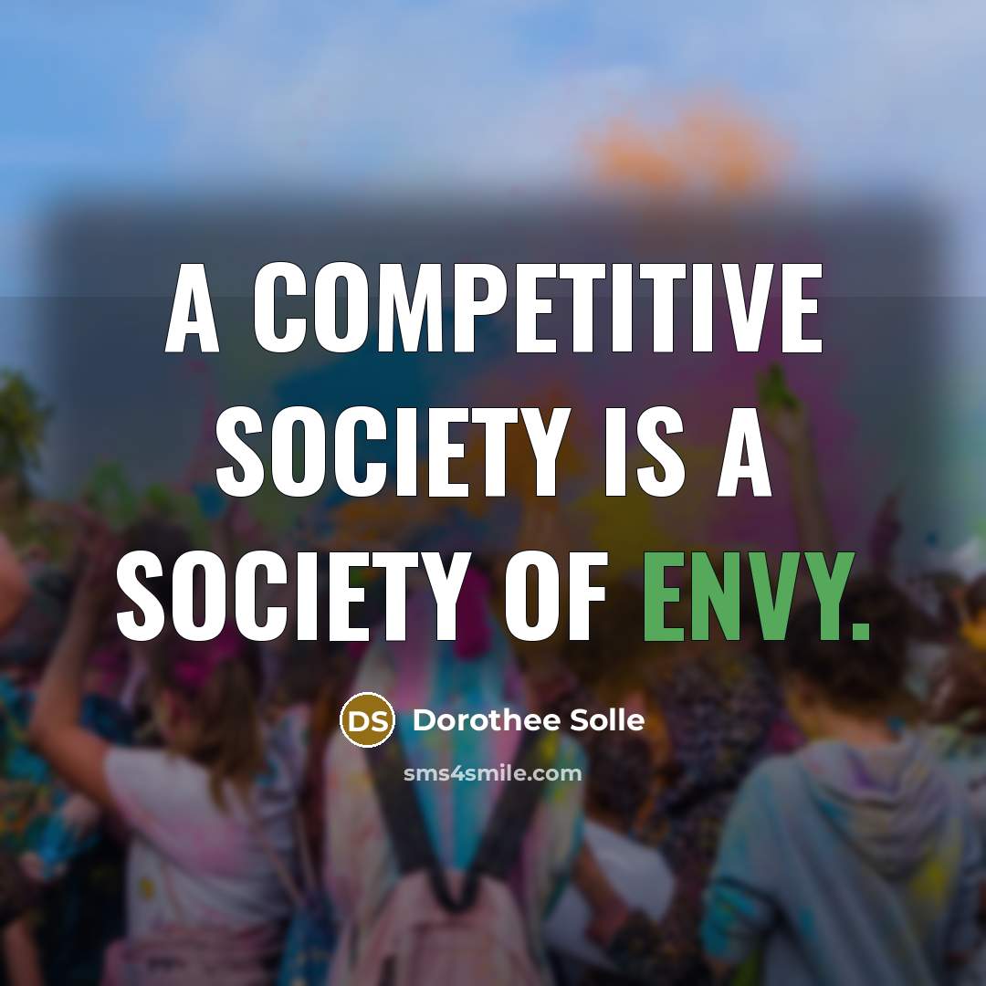 “A competitive society is a society of envy.…” quote by Dorothee Solle