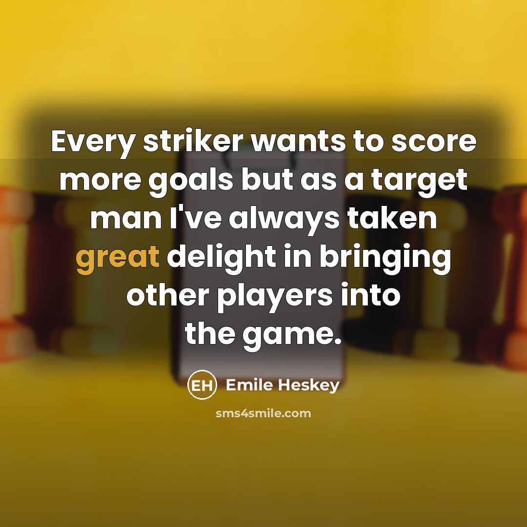 “Every striker wants to score more goals but as a…” quote by Emile Heskey