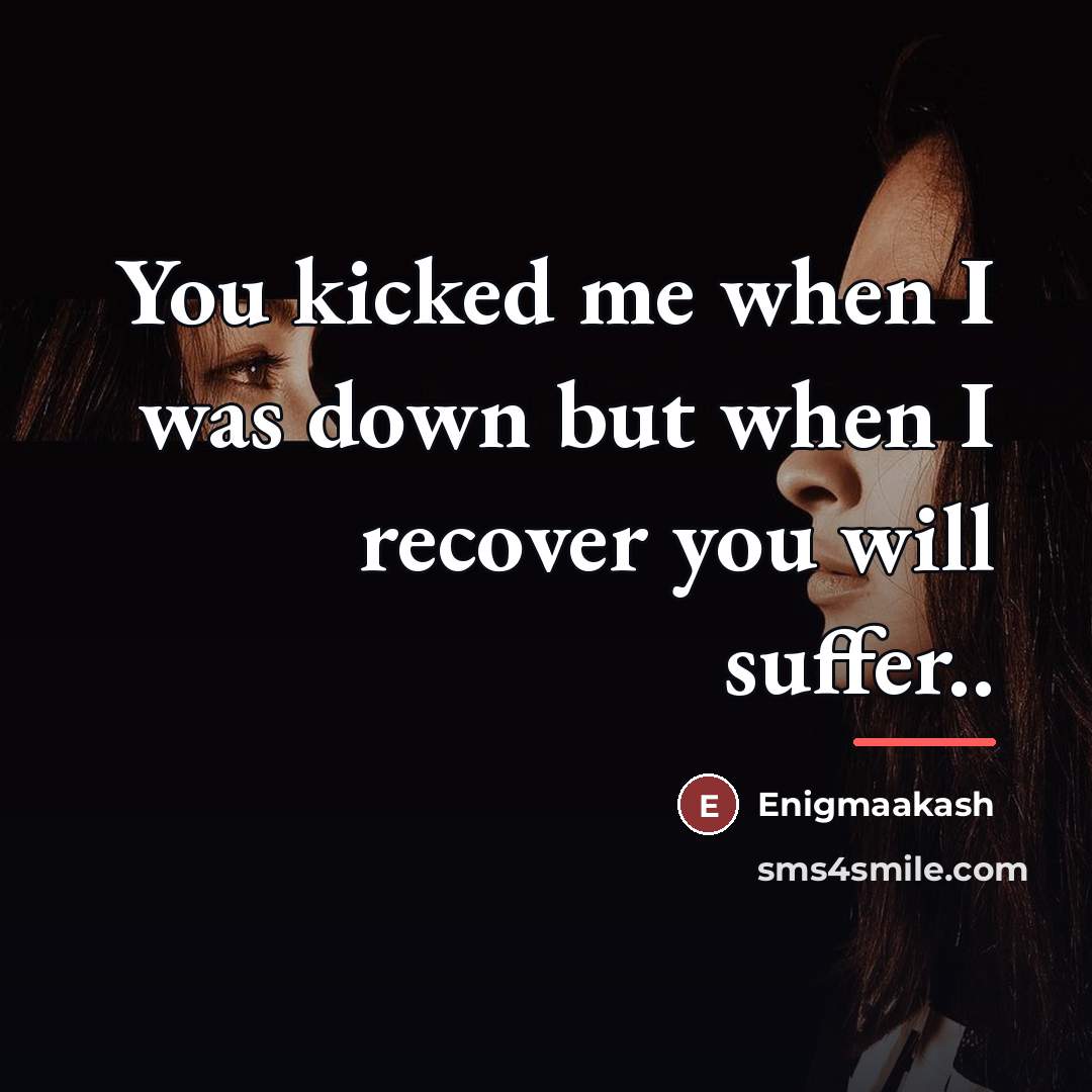 “You kicked me when I was down but when I…” quote by Enigmaakash