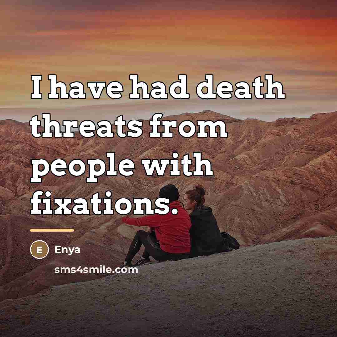 “I have had death threats from people with fixations.…” quote by Enya
