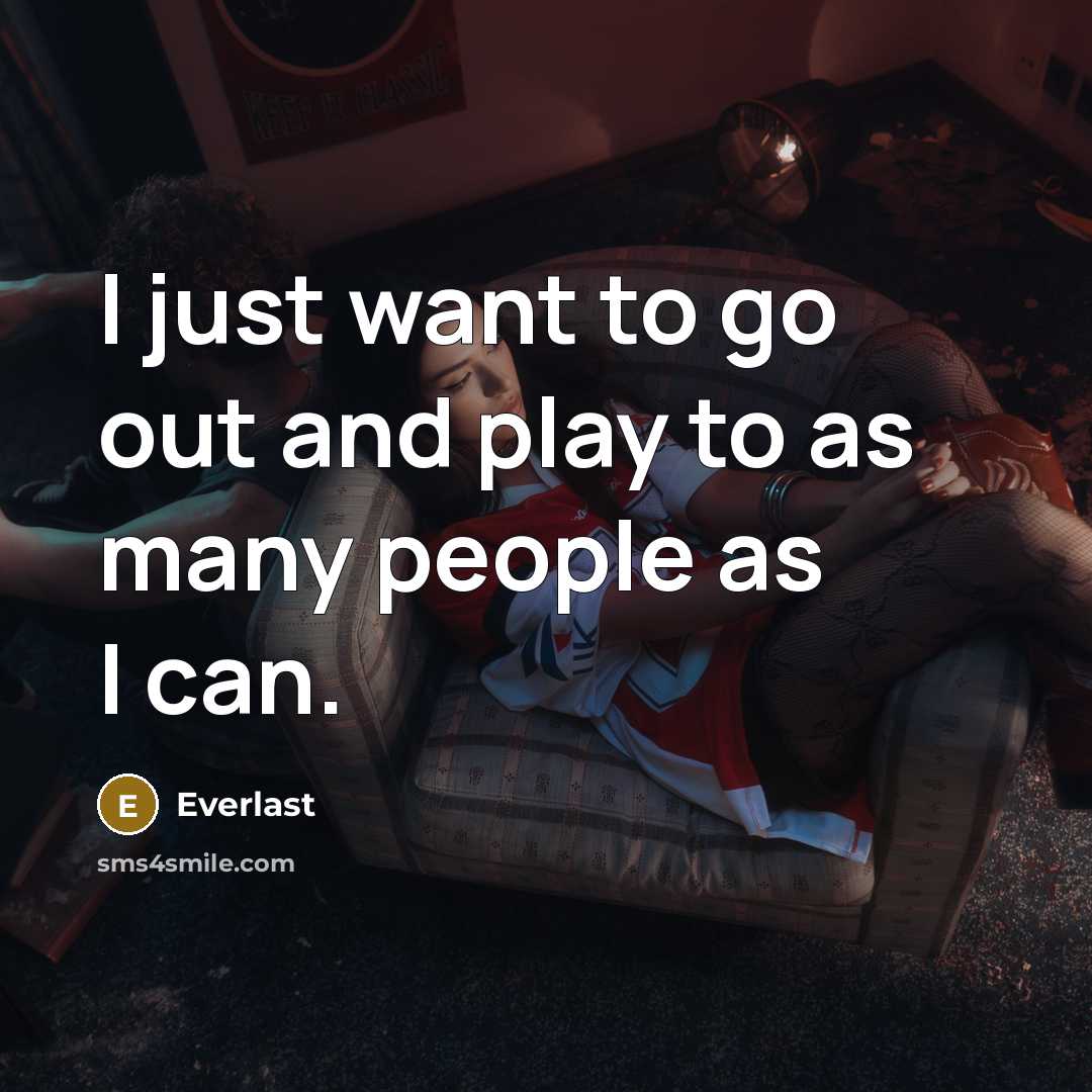 “I just want to go out and play to as…” quote by Everlast