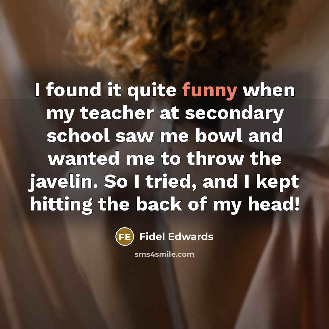“I found it quite funny when my teacher at secondary…” quote by Fidel Edwards