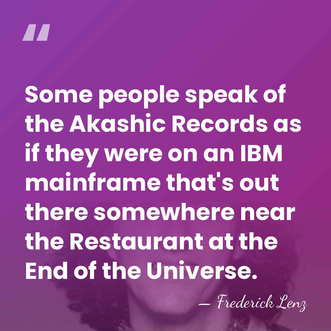 Some people speak of the Akashic Records as if they were on&hellip; - Frederick Lenz