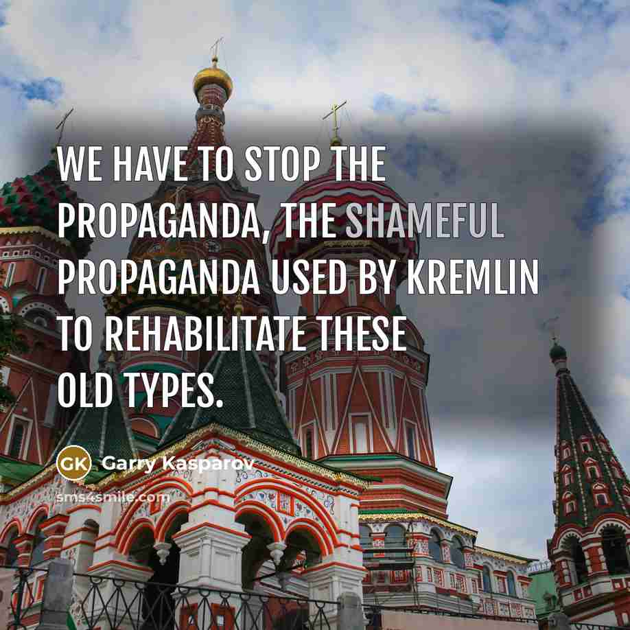 “We have to stop the propaganda, the shameful propaganda used…” quote by Garry Kasparov