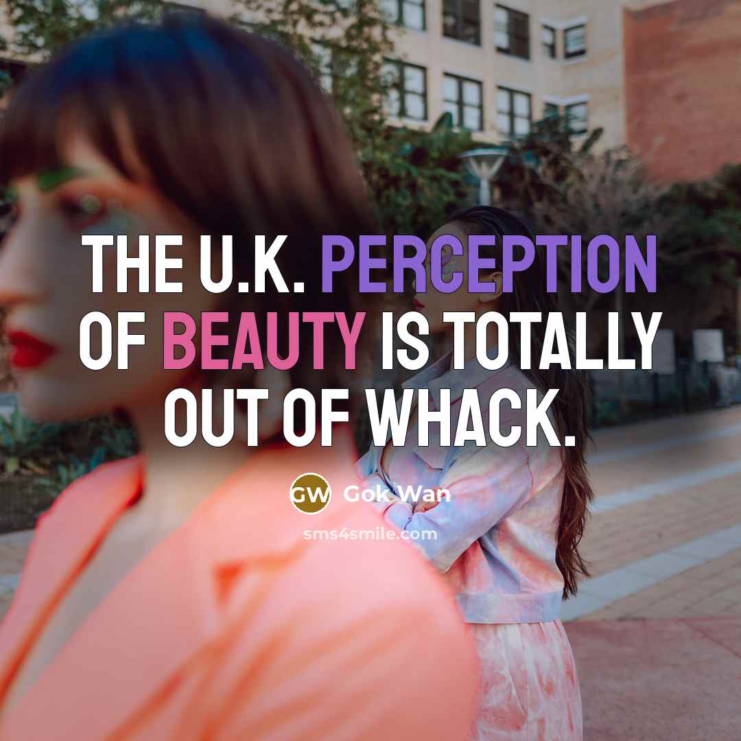 “The U.K. perception of beauty is totally out of whack.…” quote by Gok Wan