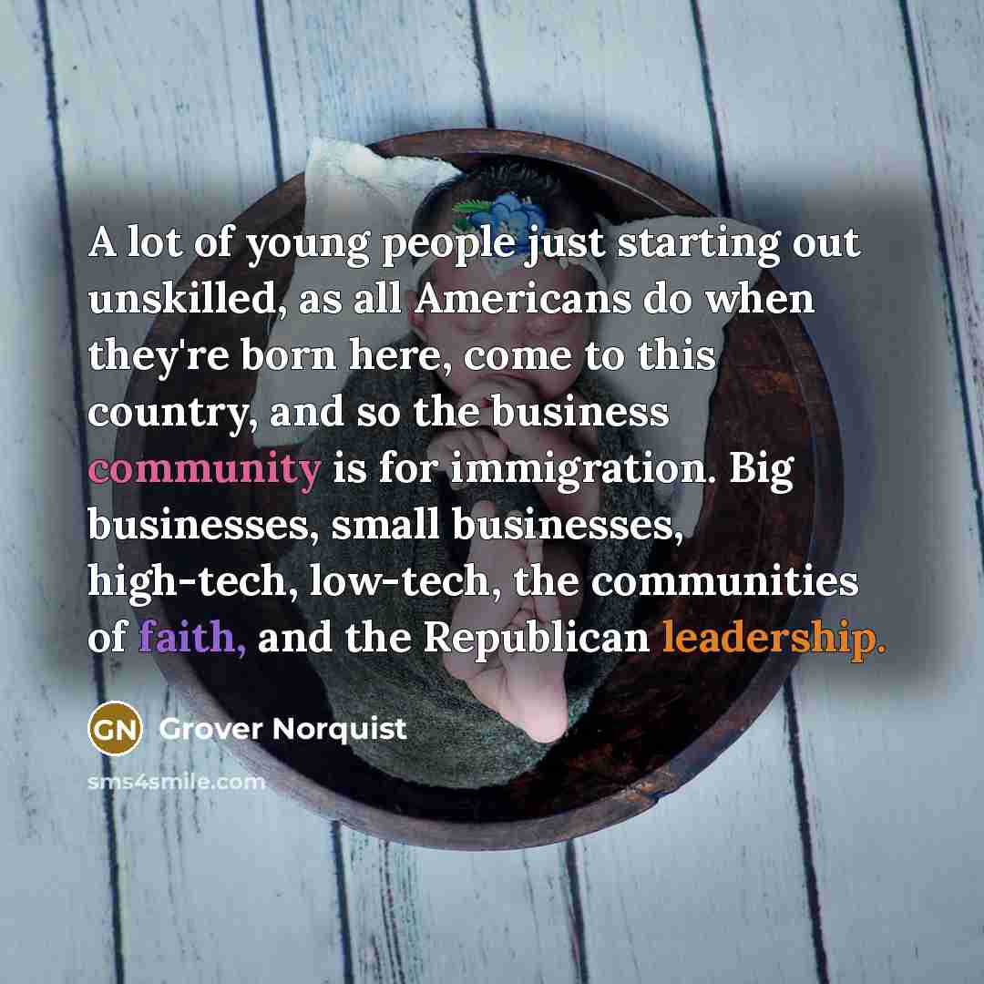 “A lot of young people just starting out unskilled, as…” quote by Grover Norquist