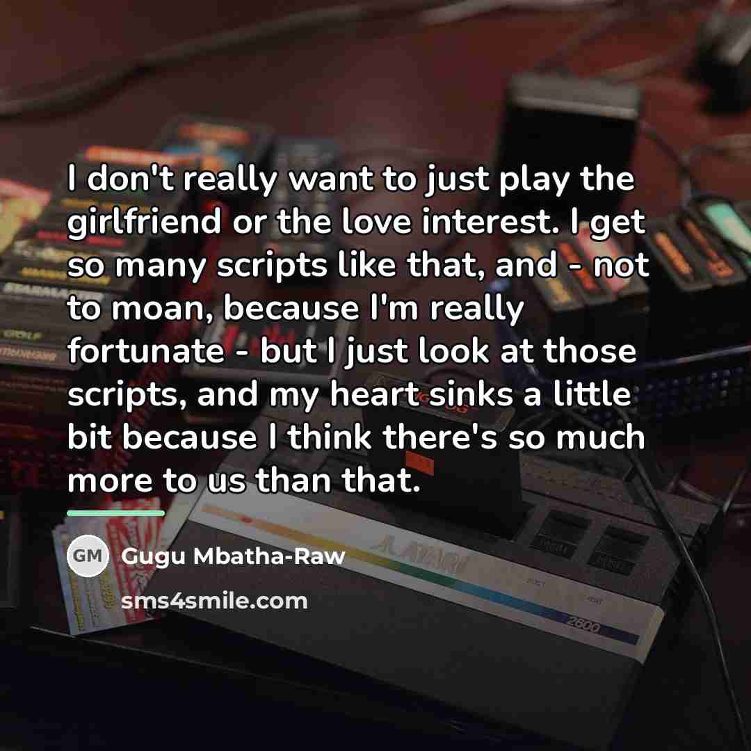 “I don't really want to just play the girlfriend or…” quote by Gugu Mbatha-Raw