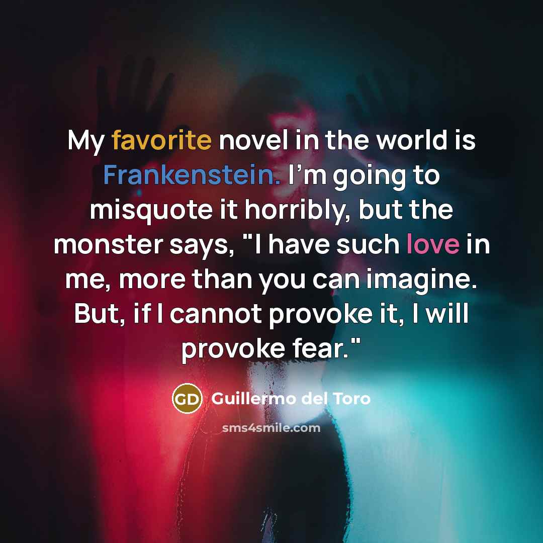 “My favorite novel in the world is Frankenstein. I'm going…” quote by Guillermo del Toro