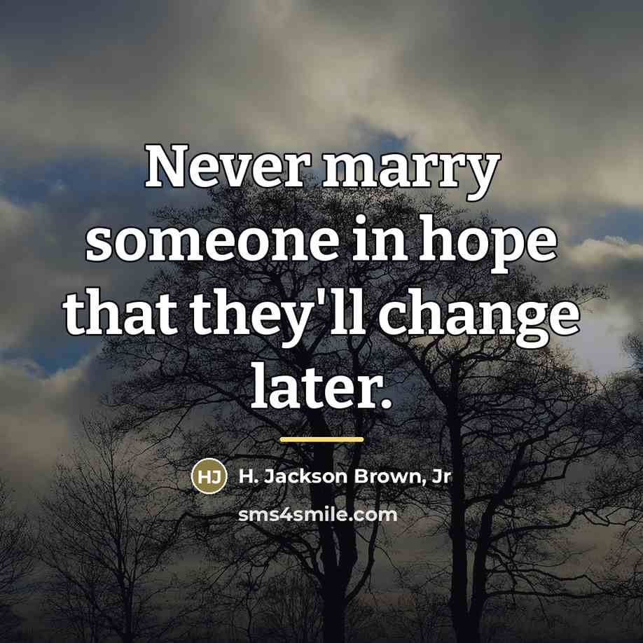 “Never marry someone in hope that they'll change later.…” quote by H. Jackson Brown, Jr
