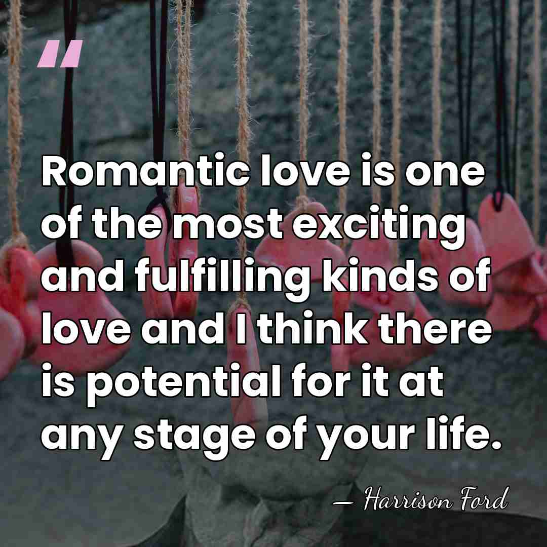 Romantic love is one of the most exciting and fulfilling kinds of&hellip; - Harrison Ford