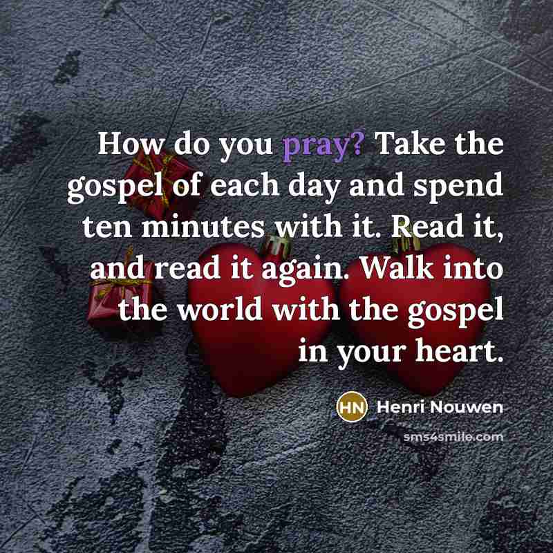 “How do you pray? Take the gospel of each day…” quote by Henri Nouwen