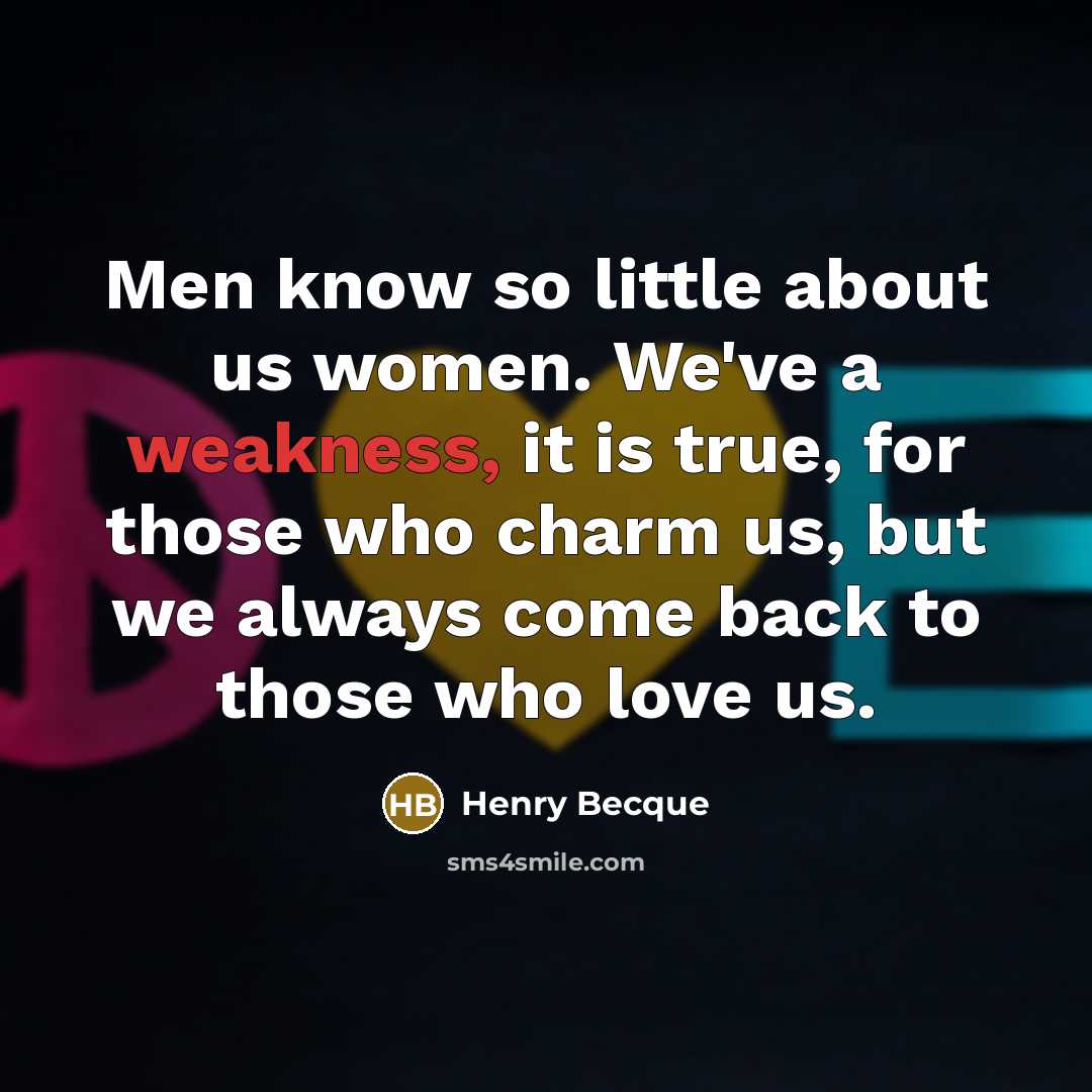 “Men know so little about us women. We've a weakness,…” quote by Henry Becque