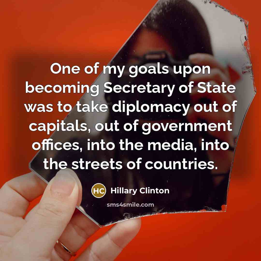 “One of my goals upon becoming Secretary of State was…” quote by Hillary Clinton