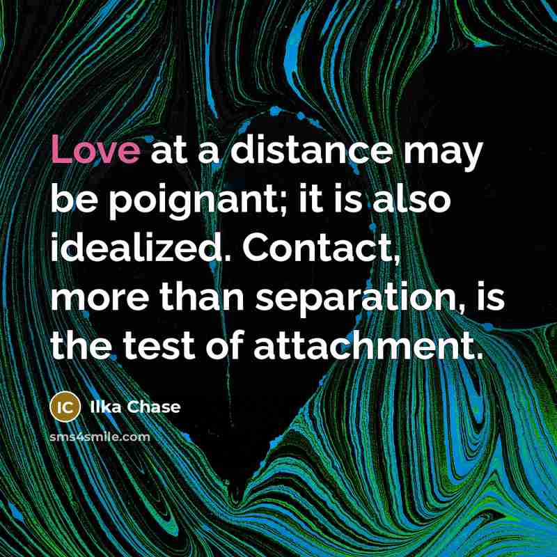 “Love at a distance may be poignant; it is also…” quote by Ilka Chase