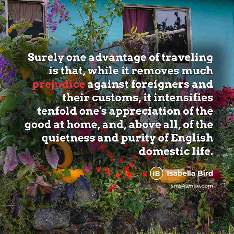 “Surely one advantage of traveling is that, while it removes…” quote by Isabella Bird
