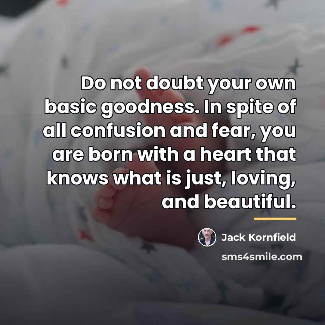 “Do not doubt your own basic goodness. In spite of…” quote by Jack Kornfield