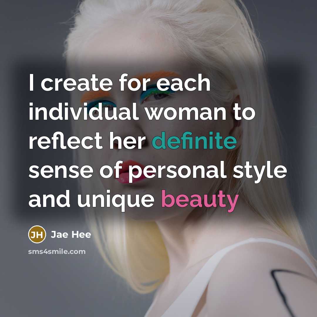 “I create for each individual woman to reflect her definite…” quote by Jae Hee