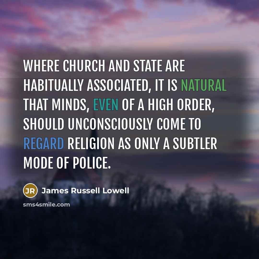 “Where Church and State are habitually associated, it is natural…” quote by James Russell Lowell