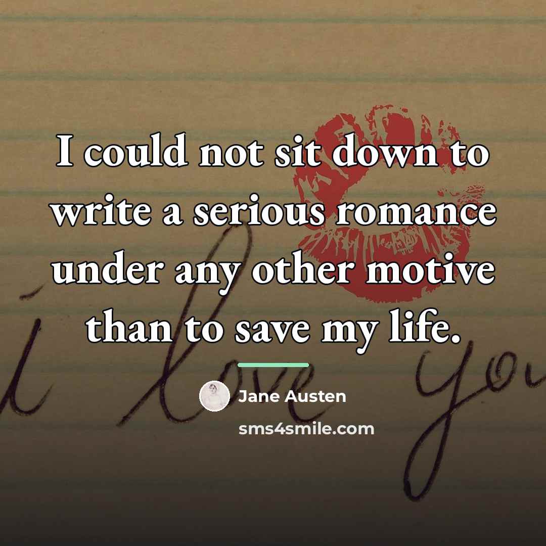 “I could not sit down to write a serious romance…” quote by Jane Austen