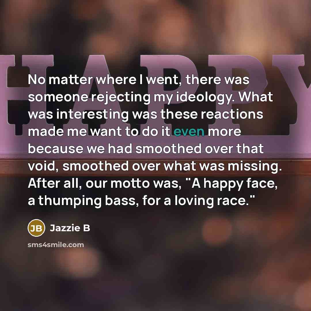 “No matter where I went, there was someone rejecting my…” quote by Jazzie B
