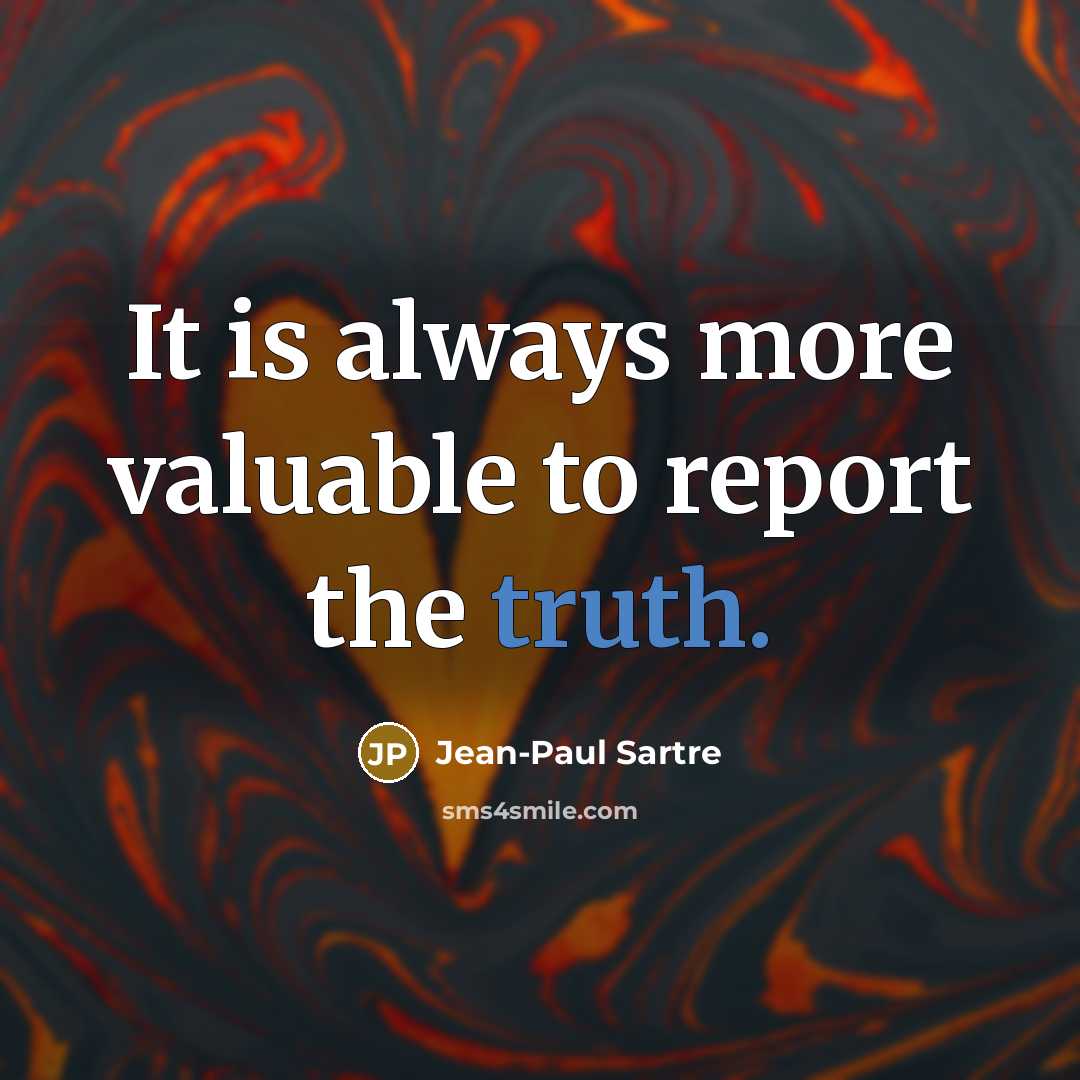 “It is always more valuable to report the truth.…” quote by Jean-Paul Sartre