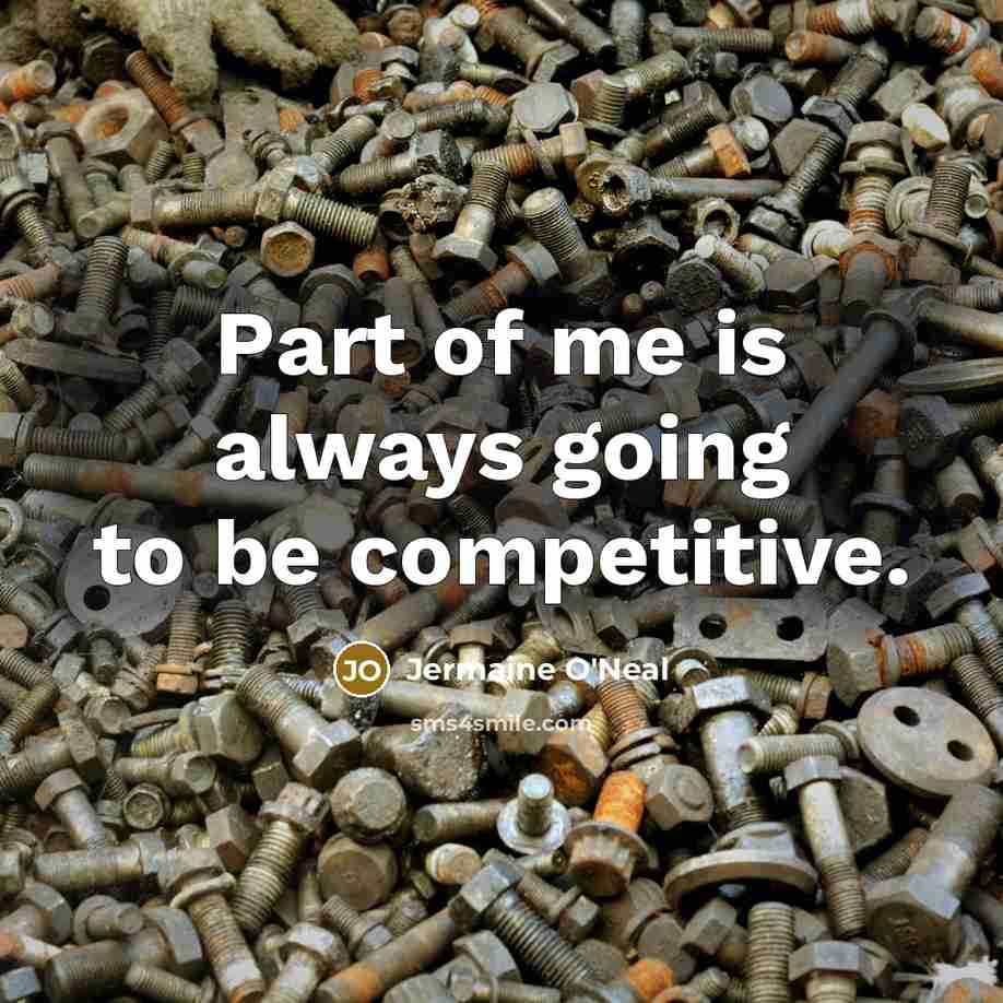 “Part of me is always going to be competitive.…” quote by Jermaine O'Neal