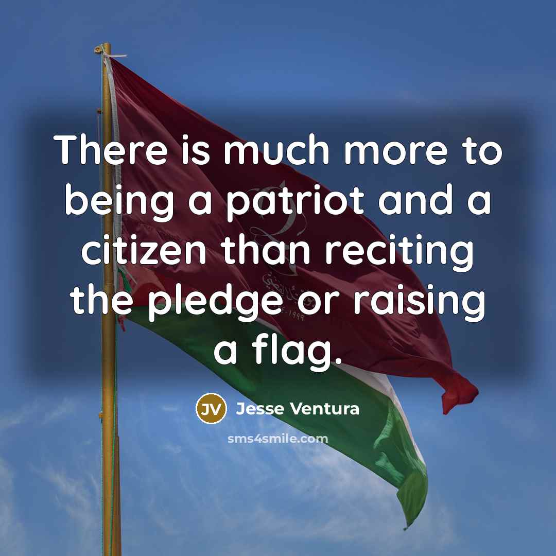 “There is much more to being a patriot and a…” quote by Jesse Ventura
