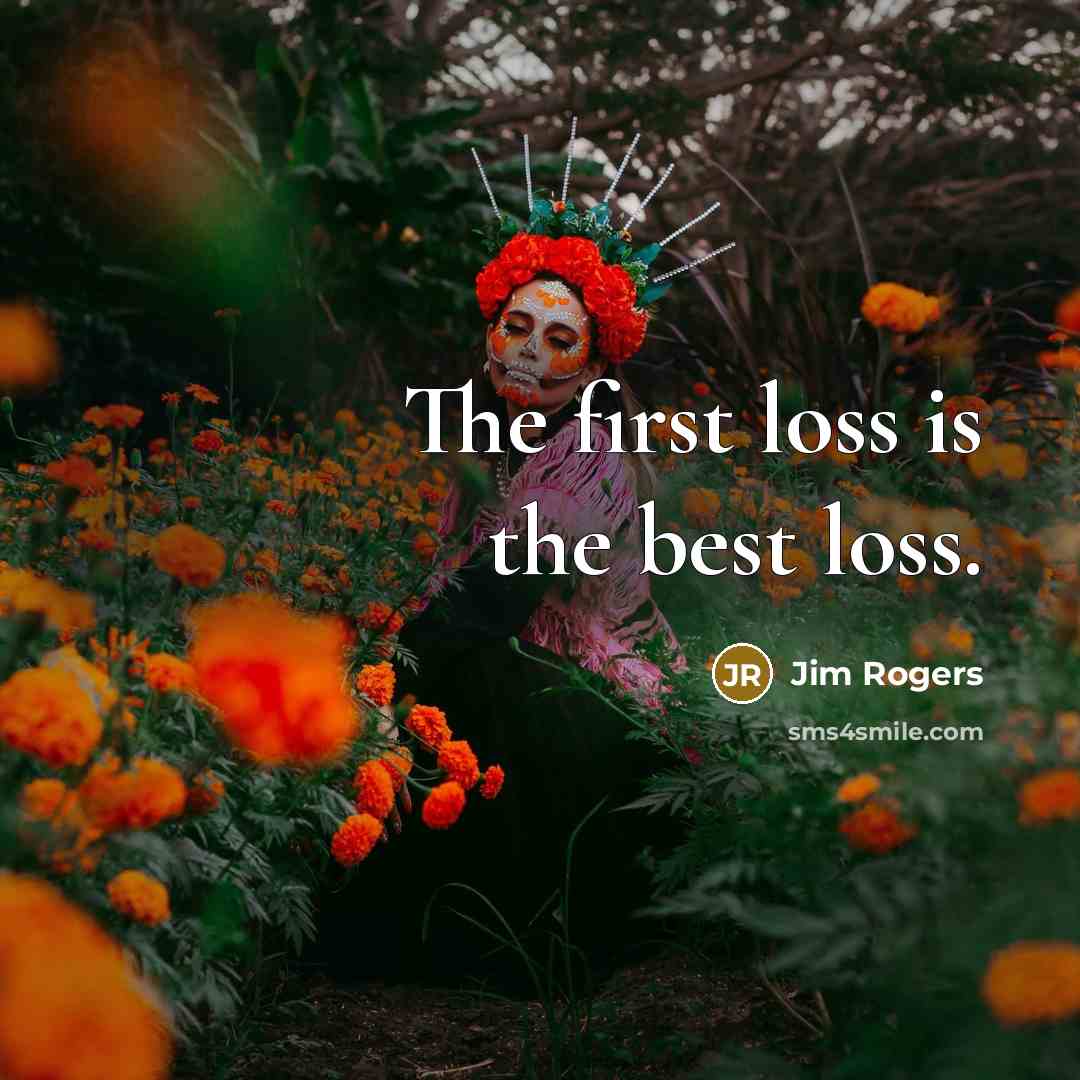 “The first loss is the best loss.…” quote by Jim Rogers