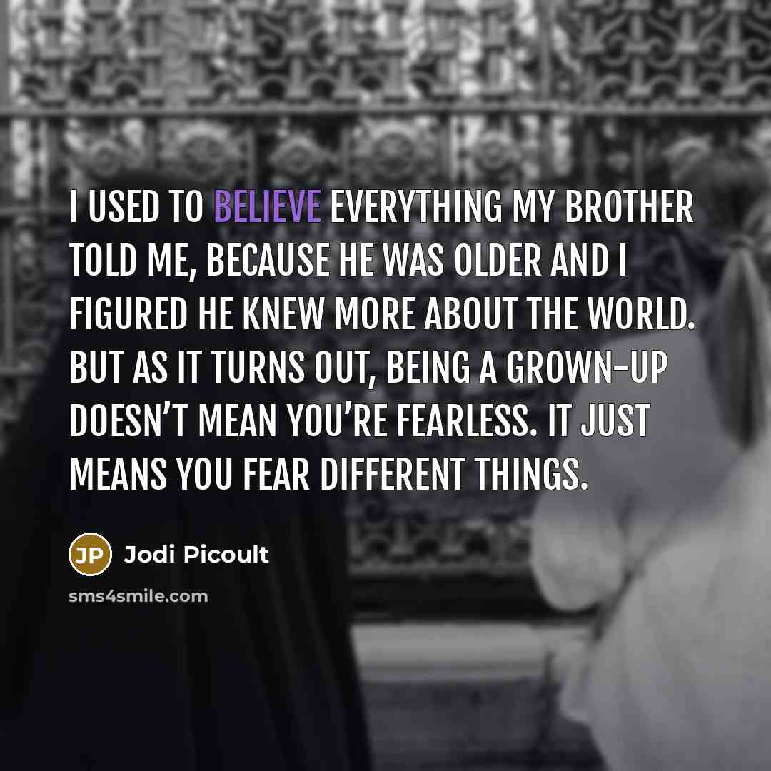 “I used to believe everything my brother told me, because…” quote by Jodi Picoult