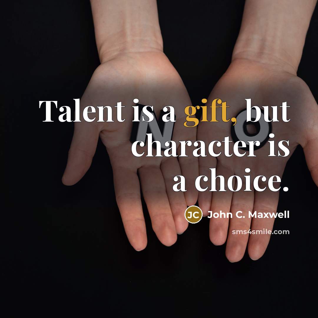 “Talent is a gift, but character is a choice.…” quote by John C. Maxwell