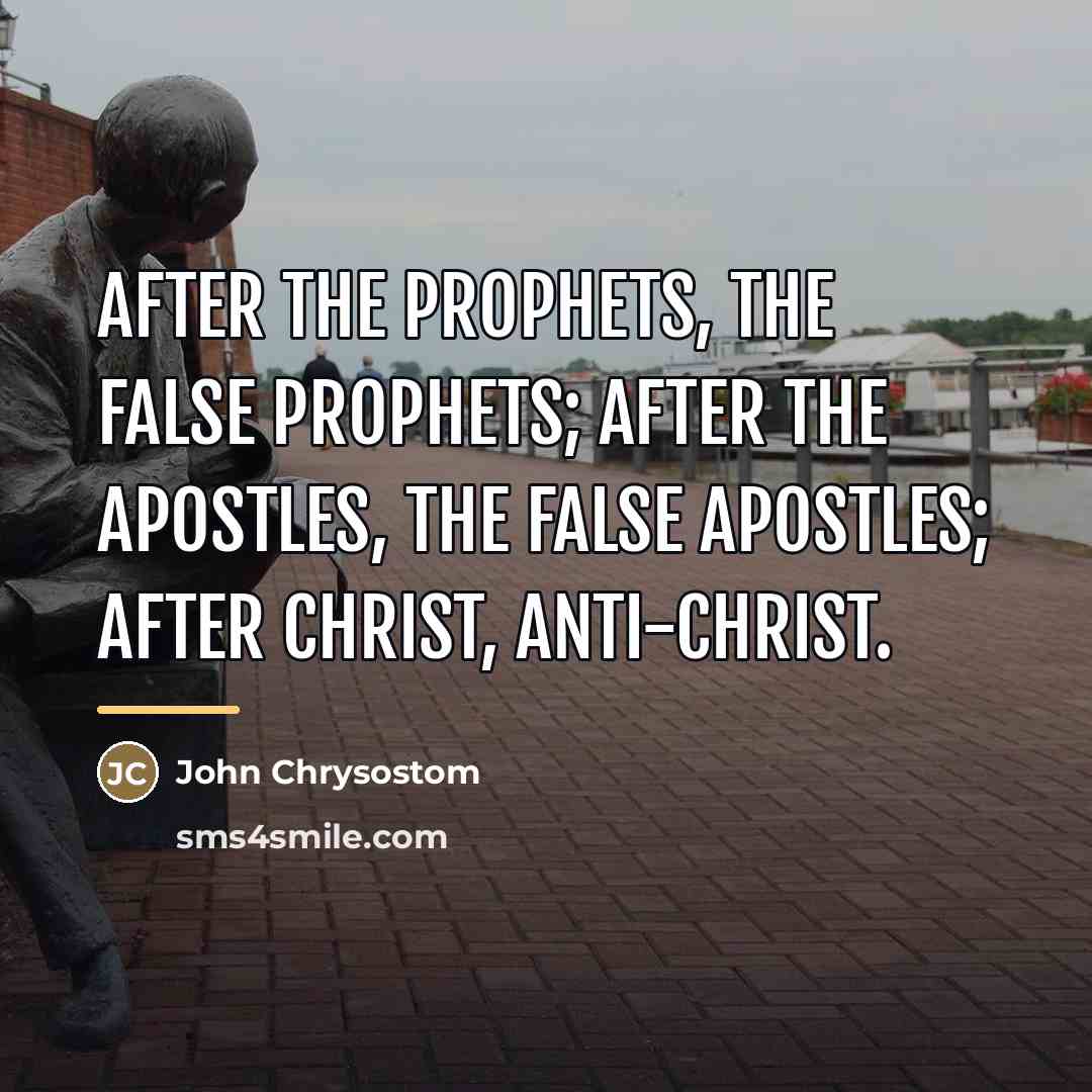 “After the prophets, the false prophets; after the apostles, the…” quote by John Chrysostom
