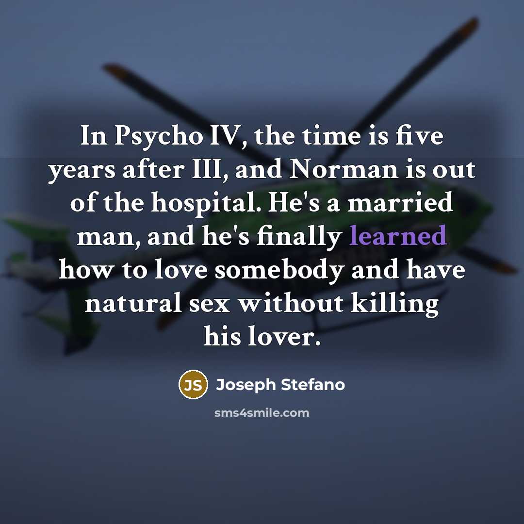 “In Psycho IV, the time is five years after III,…” quote by Joseph Stefano