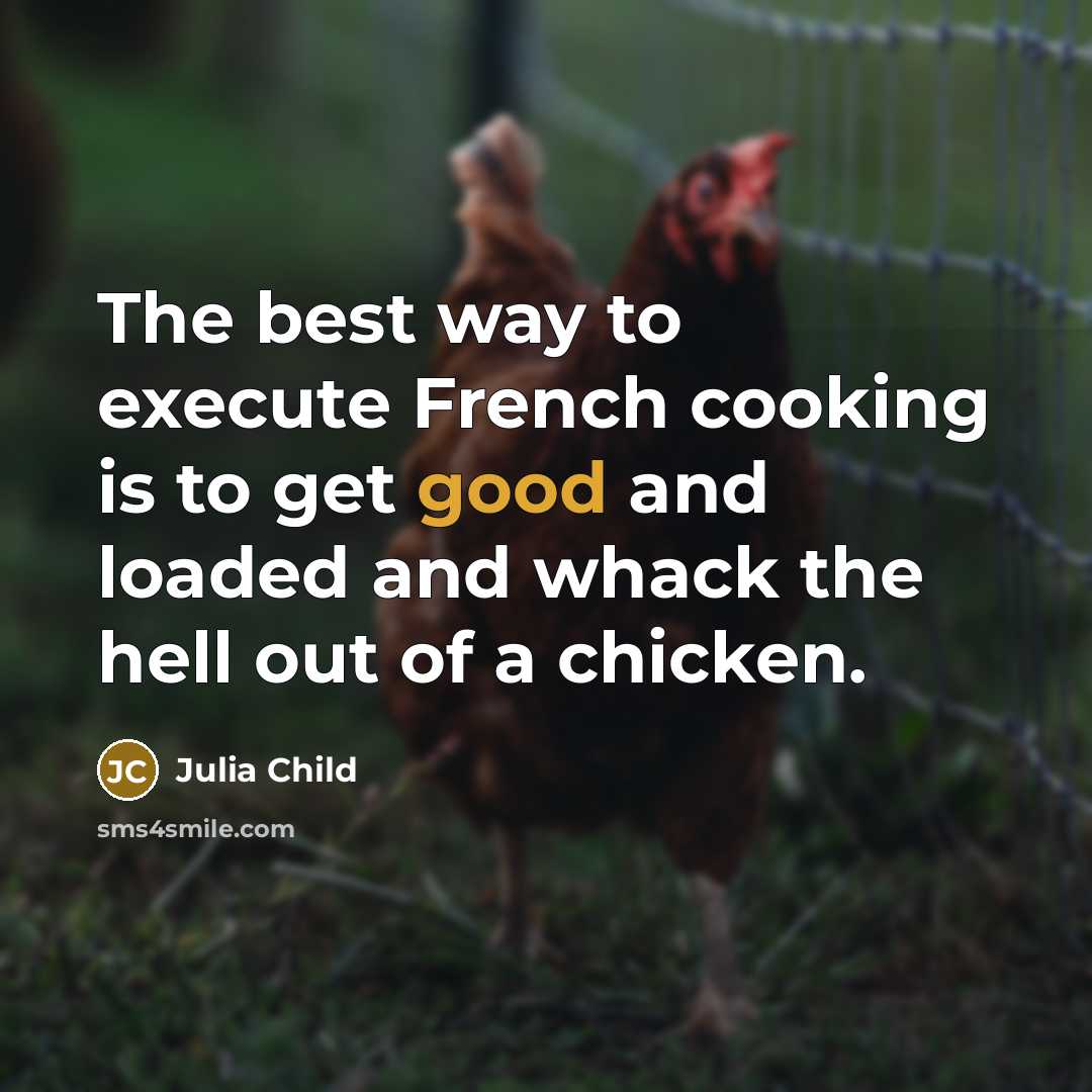 “The best way to execute French cooking is to get…” quote by Julia Child