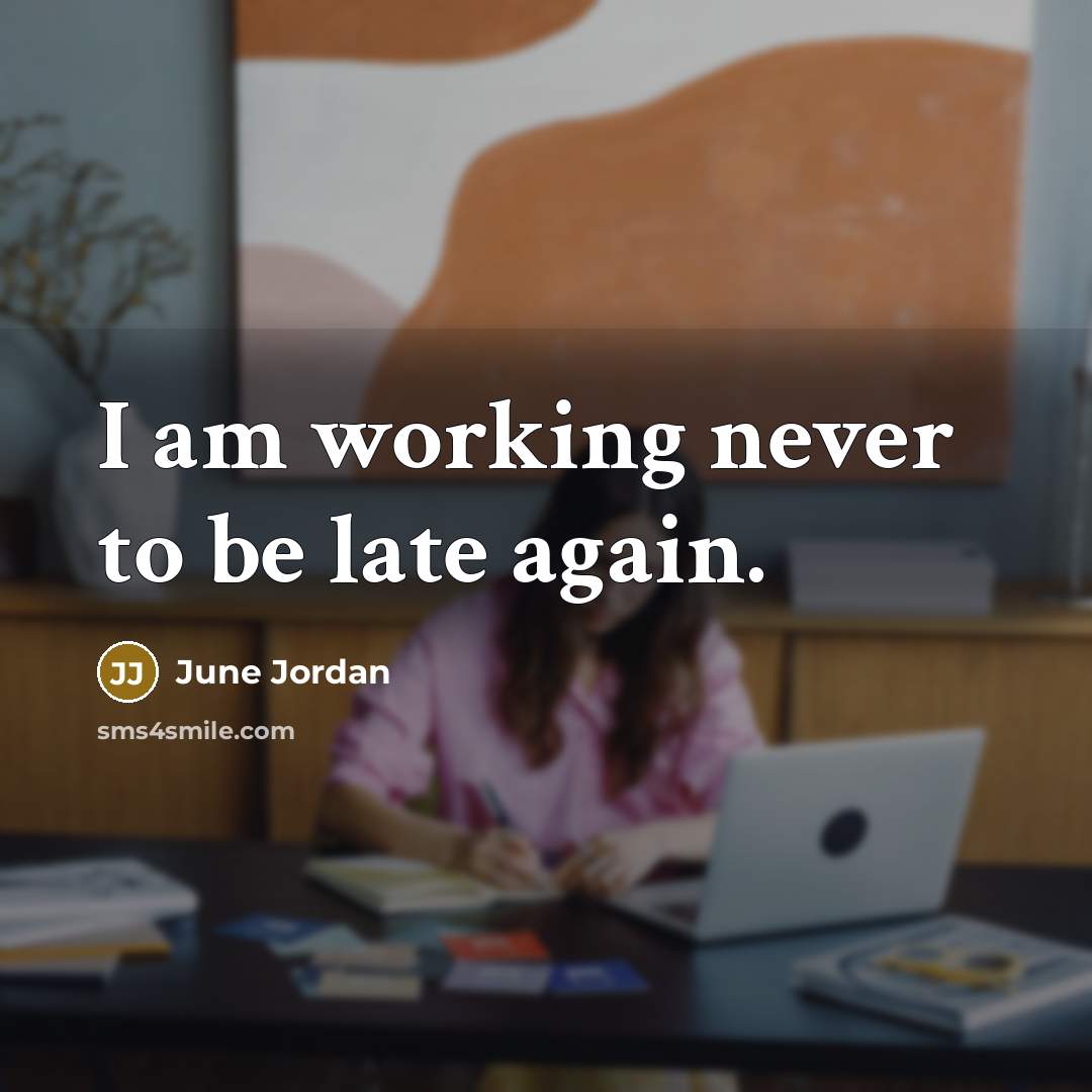“I am working never to be late again.…” quote by June Jordan
