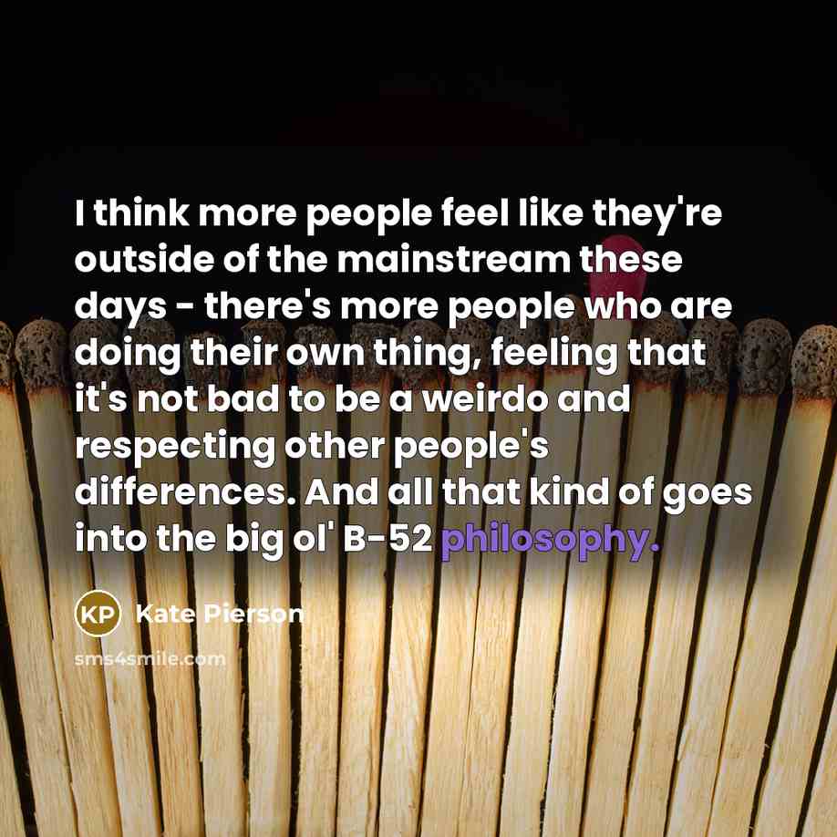 “I think more people feel like they're outside of the…” quote by Kate Pierson