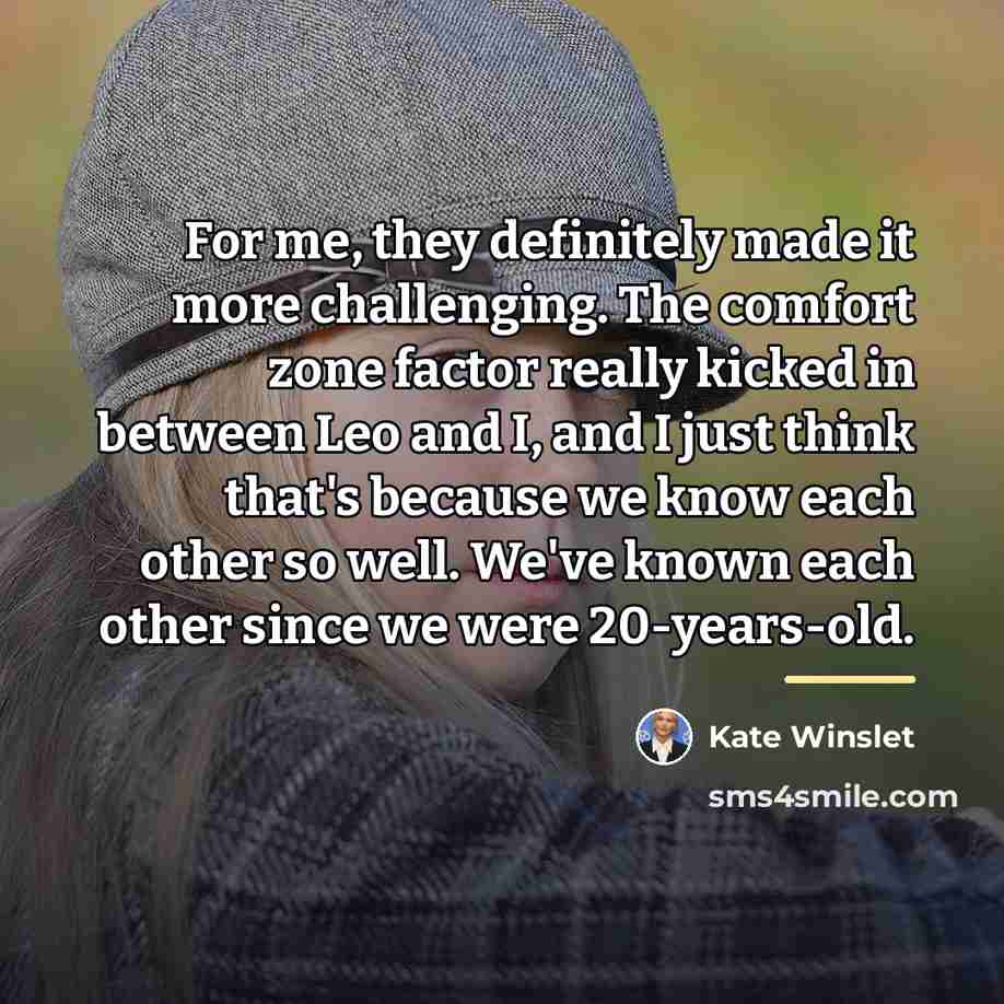 “For me, they definitely made it more challenging. The comfort…” quote by Kate Winslet
