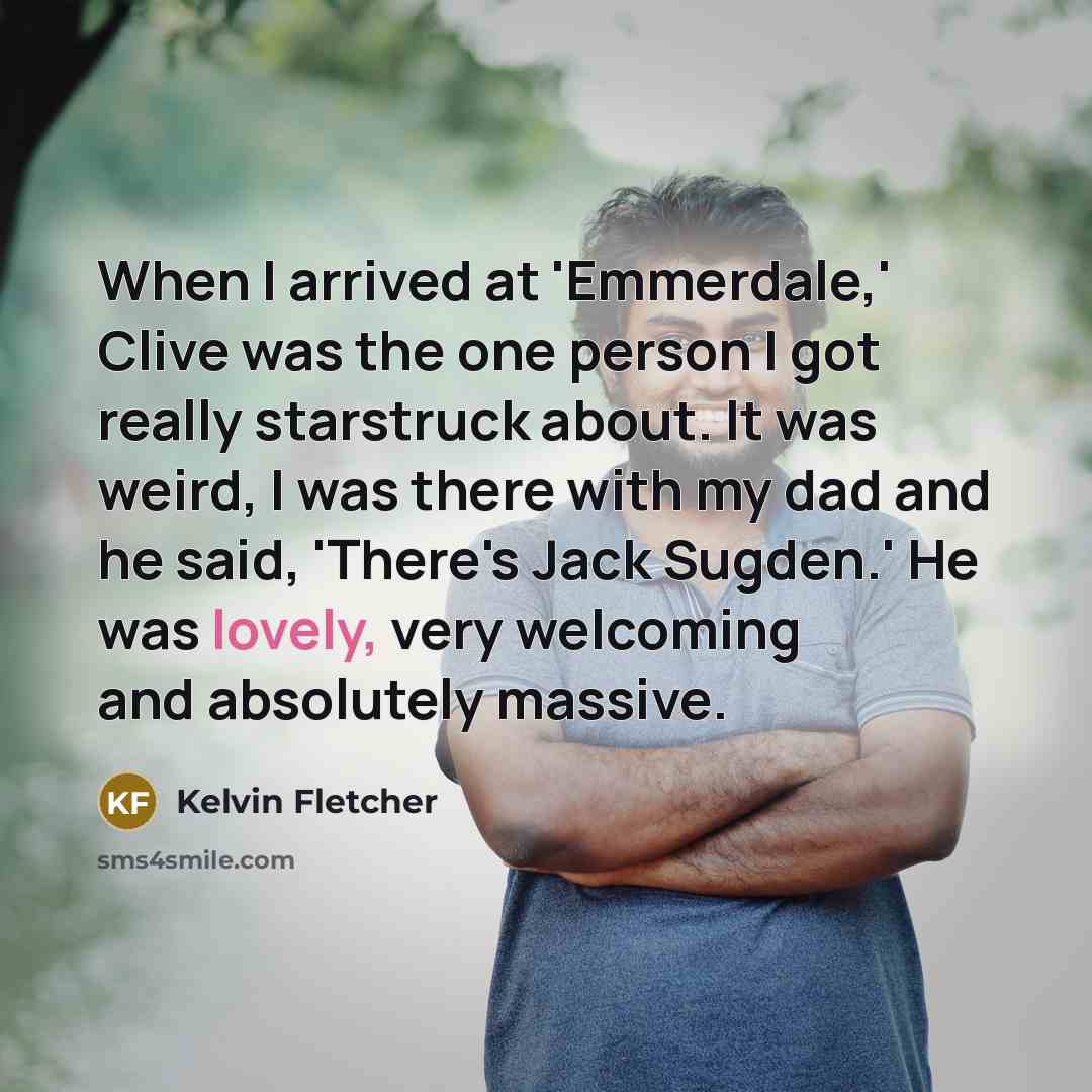 “When I arrived at 'Emmerdale,' Clive was the one person…” quote by Kelvin Fletcher
