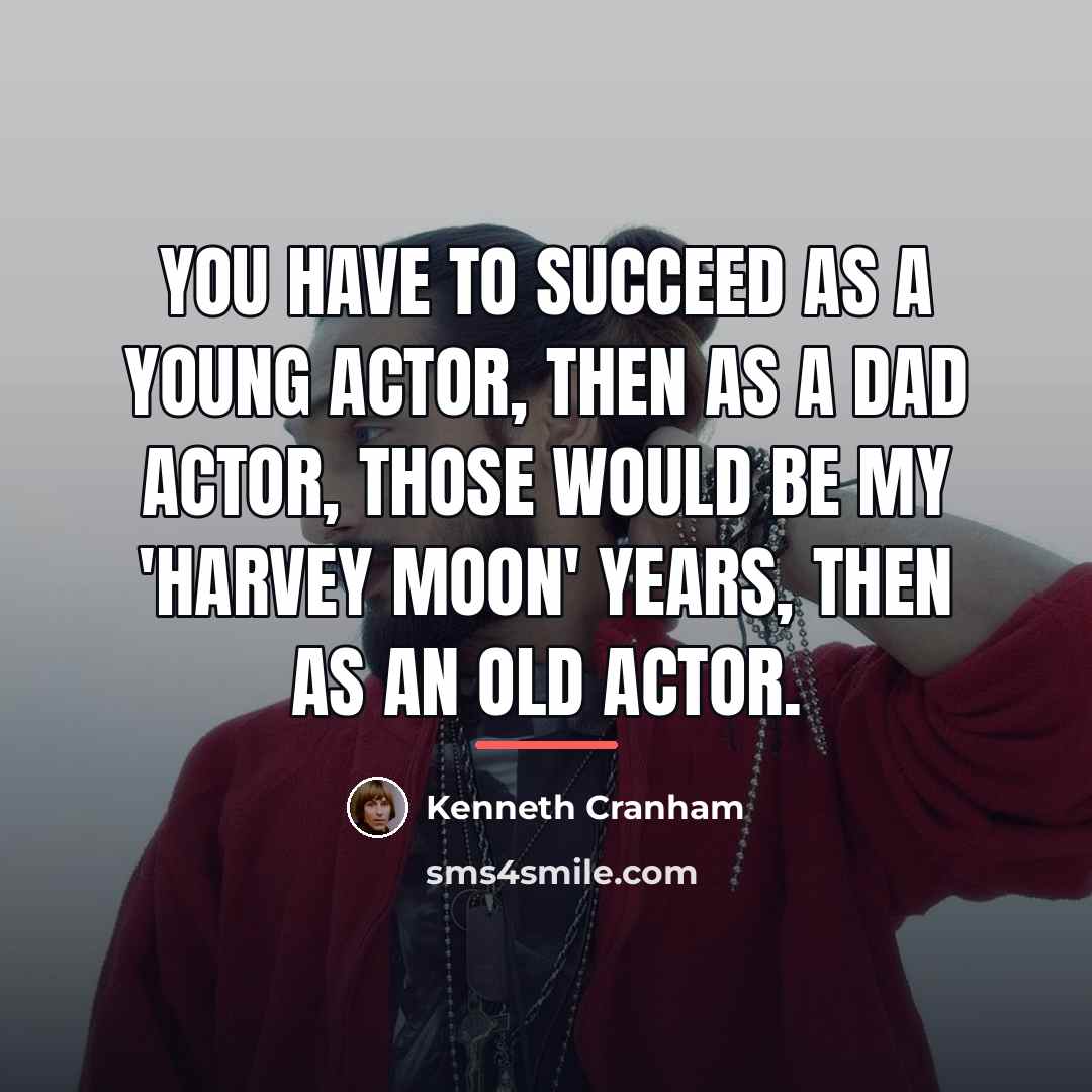 “You have to succeed as a young actor, then as…” quote by Kenneth Cranham